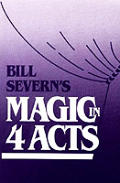 Bill Severns Magic In Four Acts