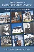 Guide to the Homes of Famous Pennsylvanians Houses Museums & Landmarks
