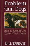 Problem Gun Dogs How to Identify & Correct Their Faults