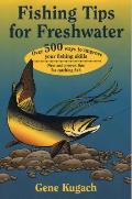 Fishing Tips for Freshwater Over 500 Ways to Improve Your Fishing Skills