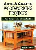 Arts & Crafts Woodworking Projects 11 New Designs in the Stickley Tradition