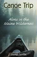 Canoe Trip Alone In The Maine Wilderne