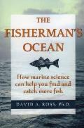 The Fisherman's Ocean: How Marine Science Can Help You Find and Catch More Fish