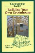 Building Your Own Greenhouse Greenhouse Basics