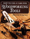 How To Use & Care For Woodworking Tools