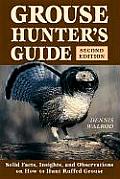Grouse Hunters Guide Solid Facts Insights & Observations on How to Hunt the Ruffed Grouse