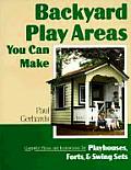 Backyard Play Areas You Can Make Complete Plans & Instructions for Building Playhouses Forts & Swing Sets