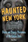 Haunted New York Ghosts & Strange Phenomena of the Empire State