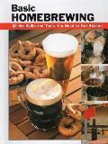 Basic Homebrewing: All the Skills and Tools You Need to Get Started