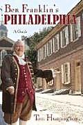 Ben Franklin's Philadelphia: A Guide