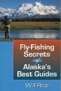 Fly Fishing Secrets of Alaskas Best Guides