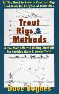 Trout Rigs & Methods All You Need to Know to Construct Rigs That Work for All Types of Trout Flies & the Most Effective Fishing Methods for