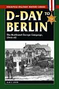 D-Day to Berlin: The Northwest Europe Campaign, 1944-45