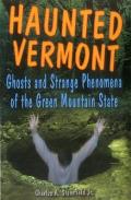 Haunted Vermont: Ghosts and Strange Phenomena of the Green Mountain State