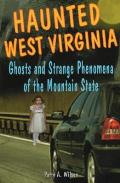 Haunted West Virginia: Ghosts and Strange Phenomena of the Mountain State