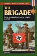 Brigade The Fifth Canadian Infantry Brigade in World War II