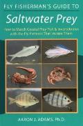Fly Fishermans Guide to Saltwater Prey How to Match Coastal Prey Fish & Invertebrates with the Fly Patterns That Imitate Them
