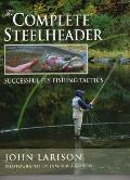 Complete Steelheader Successful Fly Fishing Tactics