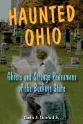 Haunted Ohio Ghosts & Strange Phenomena of the Buckeye State