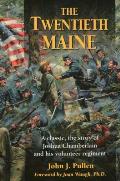 The Twentieth Maine: A Classic, the Story of Joshua Chamberlain and His Volunteer Regiment