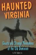 Haunted Virginia: Ghosts and Strange Phenomena of the Old Dominion
