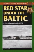 Red Star Under the Baltic: A Soviet Submariner in World War II
