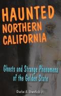 Haunted Northern California: Ghosts and Strange Phenomena of the Golden State