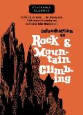 Introduction to Rock & Mountain Climbing To the Top & Down the Step by Step Fundamentals in Learning How