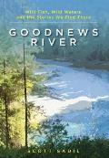 Goodnews River: Wild Fish, Wild Waters, and the Stories We Find There