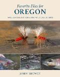 Favorite Flies for Oregon 50 Essential Patterns from Local Experts