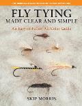 Fly Tying Made Clear & Simple An Easy to Follow All Color Guide