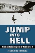 Jump Into Hell German Paratroopers in World War II