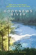 Goodnews River Wild Fish Wild Waters & the Stories We Find There