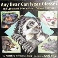 Any Bear Can Wear Glasses The Spectaclar Bear & Other Curious Creatures