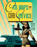 Car Hops & Curb Service A History Of American Drive In Restaurants 1920 1960