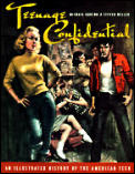 Teenage Confidential An Illustrated History of the American Teen