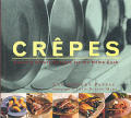 Crepes Sweet & Savory Recipes For The Home Cook