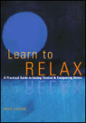 Learn to Relax A Practical Guide to Easing Tension & Conquering Stress