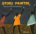 Story Painter The Life Of Jacob Lawrence