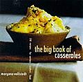 Big Book of Casseroles 250 Recipes for Serious Comfort Food