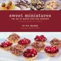 Sweet Miniatures The Art of Making Bite Size Desserts Completely Revised & Expanded