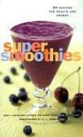 Super Smoothies 50 Recipes for Health & Energy