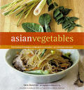 Asian Vegetables From Long Beans to Lemongrass A Simple Guide to Asian Produce Plus 50 Delicious Easy Recipes