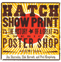 Hatch Show Print The History of a Great American Poster Shop With Collectors Edition