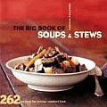 Big Book of Soups & Stews 262 Recipes for Serious Comfort Food