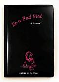 Be A Bad Girl A Journal