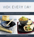 Wok Every Day From Fish & Chips to Chocolate Cake Recipes & Techniques for Steaming Grilling Deep Frying Smoking Braising an