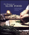 Pleasures of Slow Food Celebrating Authenic Traditions Flavors & Recipes