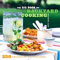 Big Book of Backyard Cooking 250 Favorite Recipes for Enjoying the Great Outdoors