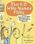 Kid Who Named Pluto & the Stories of Other Extraordinary Young People in Science
